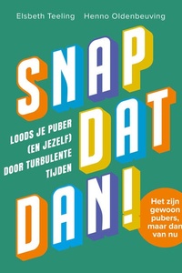 Snap dat dan!: Loods je puber (en jezelf) door turbulente tijden