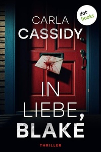 In Liebe, Blake: Thriller | Ein Serienkiller tötet für Marissas Liebe – und ist ihr näher, als sie glaubt …