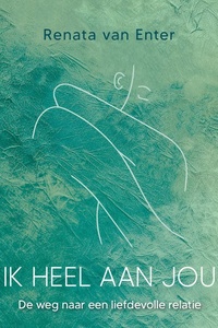 Ik heel aan jou: De weg naar een liefdevolle relatie