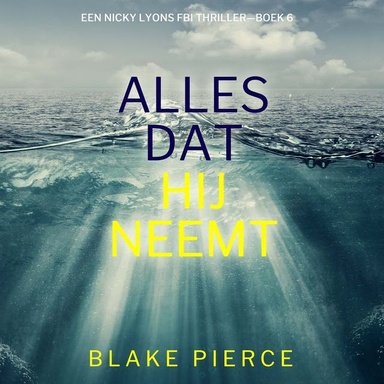 Alles Dat Hij Neemt (Een Nicky Lyons FBI Thriller—Boek 6)