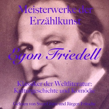 Egon Friedell: Meisterwerke der Erzählkunst: Klassiker der Weltliteratur: Kulturgeschichte und Komödie