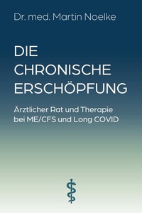 Die chronische Erschöpfung: Ärztlicher Rat und Therapie bei ME/CFS und Long COVID