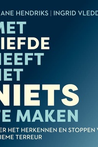 Met liefde heeft het niets te maken: Over het herkennen en stoppen van intieme terreur