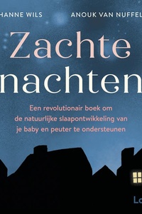 Zachte nachten: Een revolutionair boek om de natuurlijke slaapontwikkeling van je baby en peuter te ondersteunen