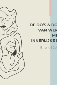 De Do's & Don'ts van werken met je Innerlijke Kind