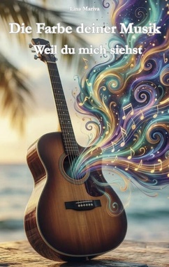 Die Farbe deiner Musik: Weil du mich siehst