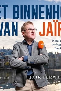 Het Binnenhof van Jaïr: 25 jaar politiek verslaggever in Den Haag