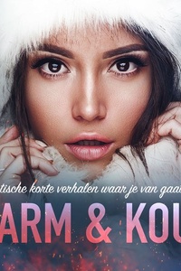 Warm & Koud: 28 Erotische korte verhalen waar je van gaat rillen