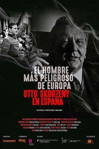 El Hombre Más Peligroso De Europa: Otto Skorzeny en España