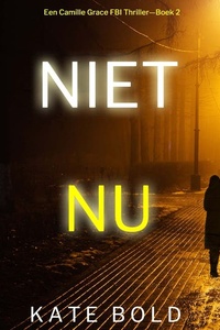 Niet Nu (Een Camille Grace FBI Thriller—Boek 2)