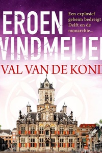 De val van de koning: Een explosief geheim bedreigt Delft en de monarchie