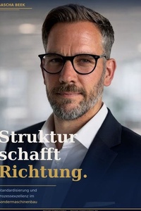 Struktur schafft Richtung.: Standardisierung und Prozessexzellenz im Sondermaschinenbau