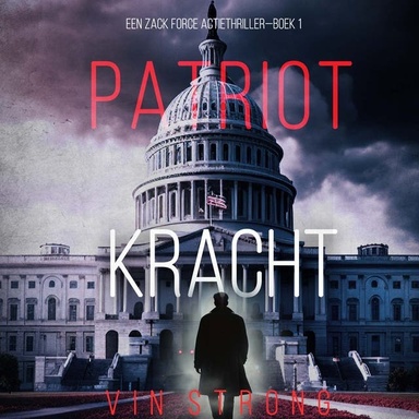 Patriot: Kracht (Een Zack Force Actiethriller—Boek 1)
