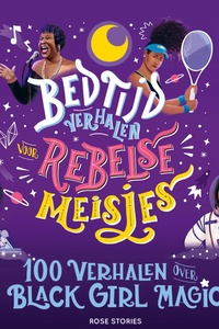 Bedtijdverhalen voor rebelse meisjes - 100 verhalen over Black Girl Magic