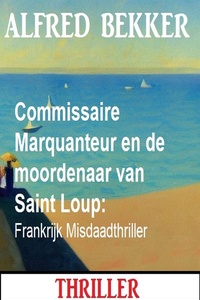 Commissaire Marquanteur en de moordenaar van Saint Loup: Frankrijk Misdaadthriller