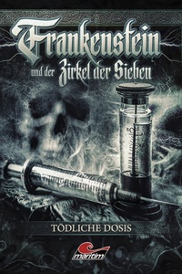 Frankenstein und der Zirkel der Sieben, Folge 24: Tödliche Dosis (ungekürzt)