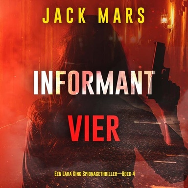 Informant Vier (Een Lara King Spionagethriller—Boek 4)