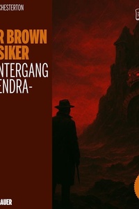 Der Untergang der Pendragons (Die Pater Brown Klassiker, Folge 20)