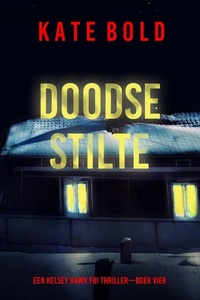 Doodse Stilte (Een Kelsey Hawk FBI Thriller—Boek Vier)