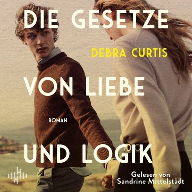 Die Gesetze von Liebe und Logik: »Eine großartige, fesselnde Liebesgeschichte« Clare Leslie Hall