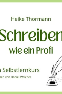 Selbstlernkurs: Schreiben wie ein Profi: Von der Pike auf schreiben lernen