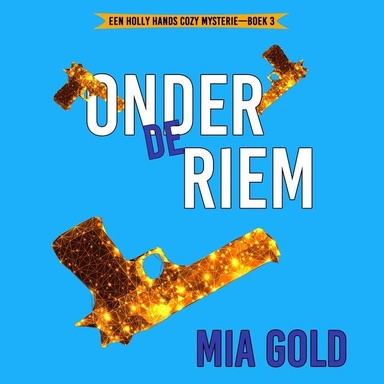 Onder de Riem (Een Holly Hands Cozy Mysterie—Boek 3)