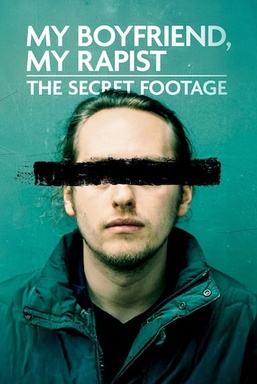 My Boyfriend, My Rapist: The Secret Footage