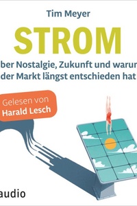 Strom - Über Nostalgie, Zukunft und warum der Markt längst entschieden hat (Ungekürzt)
