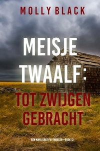Meisje Twaalf: Tot Zwijgen Gebracht (Een Maya Gray FBI Thriller—Boek 12)