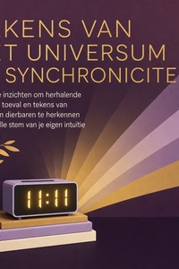 Tekens Van Het Universum En Synchroniciteit: Nuchtere Inzichten Om Herhalende Getallen, Toeval En Tekens Van Overleden Dierbaren Te Herkennen Als De Stille Stem Van Je Eigen Intuïtie