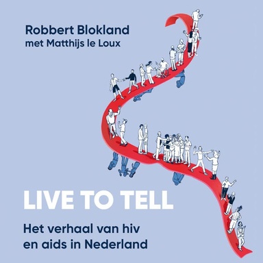Live to tell: Het verhaal van hiv & aids in Nederland