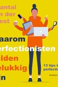 Waarom perfectionisten zelden gelukkig zijn