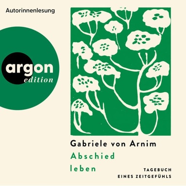 Abschied leben - Tagebuch eines Zeitgefühls (Ungekürzte Autorinnenlesung)