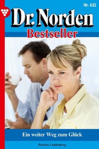 Ein weiter Weg zum Glück: Dr. Norden Bestseller 632 – Arztroman