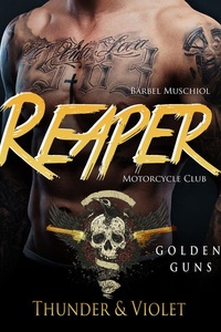 Reaper Motorcycle Club. Golden Guns. Thunder und Violet: Rocker Romance von Bärbel Muschiol