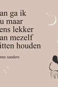 Dan ga ik nu maar eens lekker van mezelf zitten houden: Een zoektocht naar zelfacceptatie en verbinding