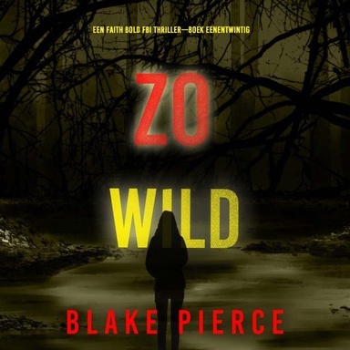 Zo Wild (Een Faith Bold FBI Thriller—Boek Eenentwintig)