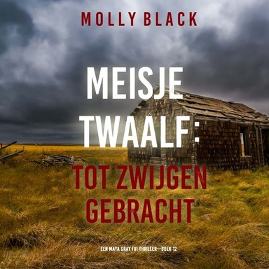 Meisje Twaalf: Tot Zwijgen Gebracht (Een Maya Gray FBI Thriller—Boek 12)