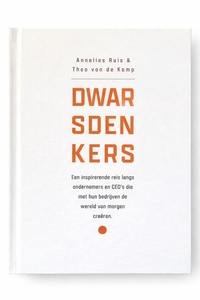 Dwarsdenkers: Een inspirerende reis langs ondernemers en CEO's die met hun bedrijven de wereld van morgen creëren