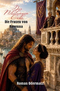 Der Nibelungen-Code - Die Frauen von Ravenna: Ein historischer Roman aus den Aufzeichnungen des Priscus von Panion