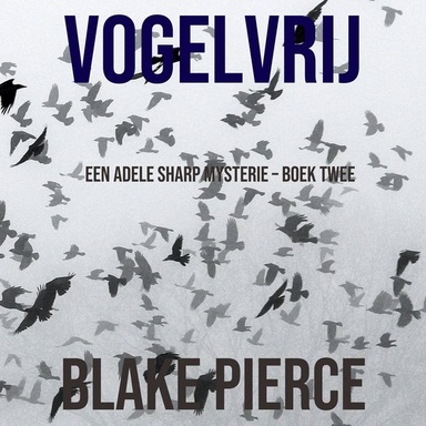 Vogelvrij (Een Adele Sharp Mysterie – Boek Twee)