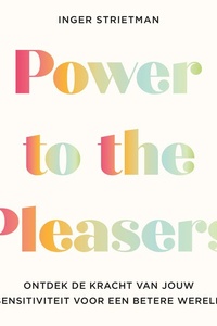 Power to the Pleasers: Ontdek de kracht van jouw sensitiviteit voor een betere wereld
