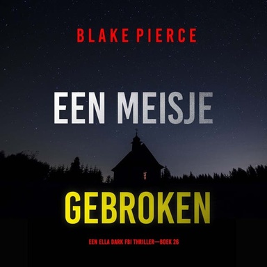 Een Meisje Gebroken (Een Ella Dark FBI Thriller—Boek 26)