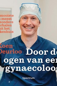 Door de ogen van een gynaecoloog: De mooiste en meest bijzondere verhalen uit het ziekenhuis