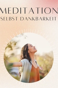 Meditation: Selbst Dankbarkeit