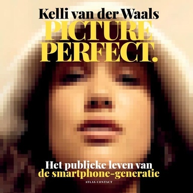 Picture perfect: het publieke leven van de smartphone-generatie