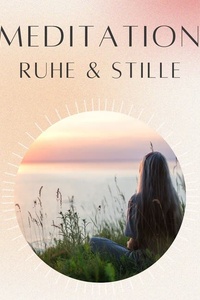 Meditation: Ruhe & Stille