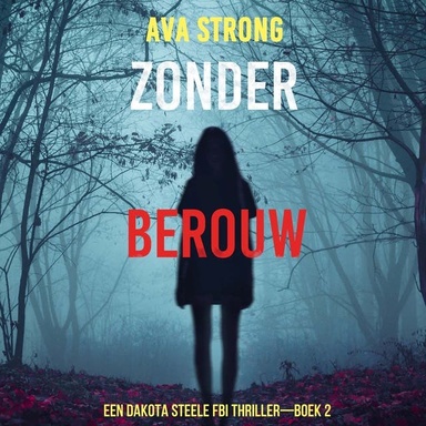 Zonder Berouw (Een Dakota Steele FBI Thriller—Boek 2)