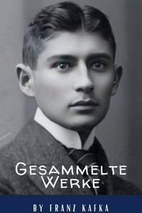 Franz Kafka: Gesammelte Werke