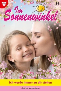 Ich werde immer zu dir stehen: Im Sonnenwinkel 34 – Familienroman